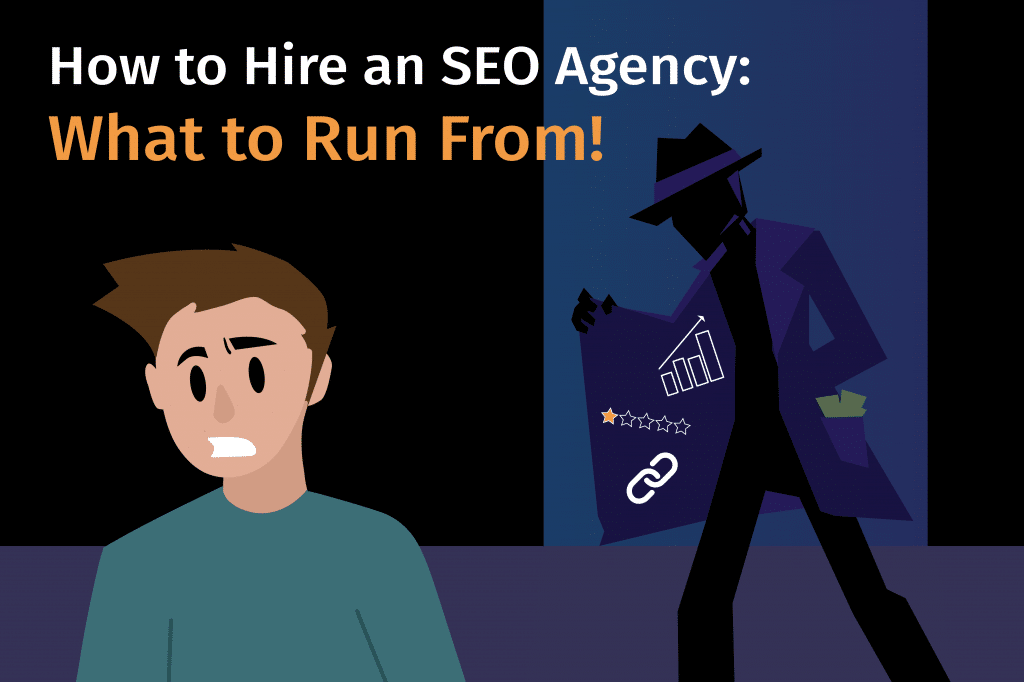 How to Hire an SEO Agency: What to Run From!