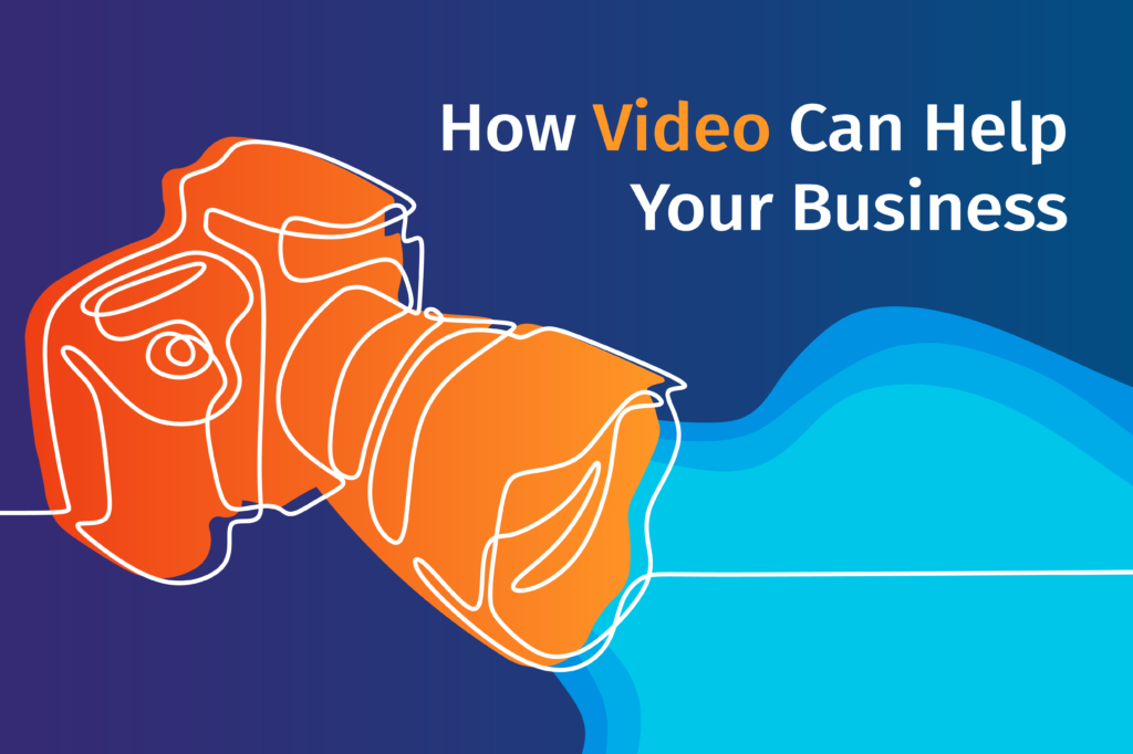 Here's How Video Can Help Your Business Succeed